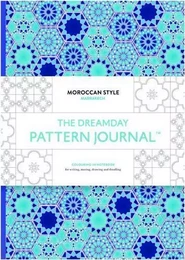 The Dreamday Pattern Journal : Marrakech: Moroccan Style /anglais