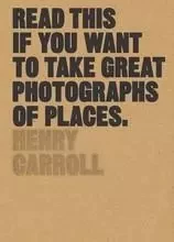 Read This if You Want to Take Great Photographs of Places /anglais