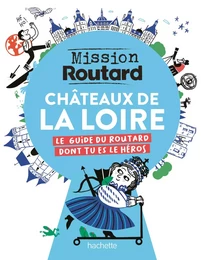 Mission Routard dans les châteaux de la Loire