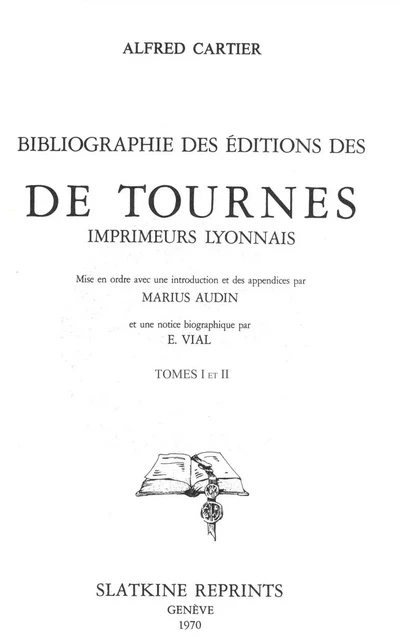 Bibliographie des éditions des de Tournes, imprimeurs lyonnais (1937). 2 volumes - Alfred Cartier - SLATKIN REPRINT