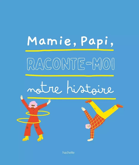 Papi, mamie, raconte-moi notre histoire -  Collectif - HACHETTE PRAT