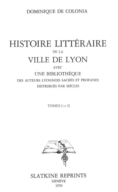 Histoire littéraire de la ville de Lyon. 2 volumes reliés - Dominique de Colonia - SLATKIN REPRINT