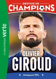 Destins de champions 09 - Une biographie d'Olivier Giroud