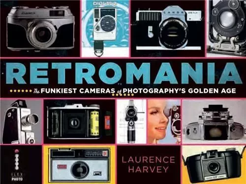 Retromania The Funkiest Cameras of Photography's Golden Age /anglais -  HARVEY - ILEX