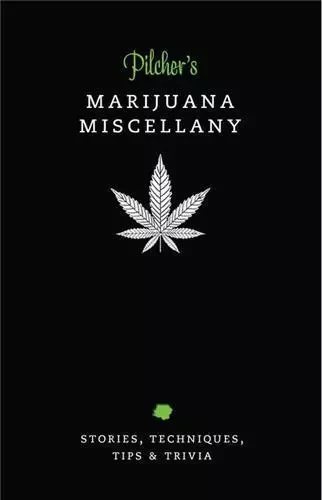 Pilcher's Marijuana Miscellany Stories, Techniques, Tips & Trivia of the World's Most Popular Herb / -  PILCHER - ILEX