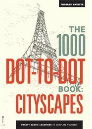 1000 Dot To Dots Citiscapes: Twenty Exotic Locations to Complete Yourself /anglais