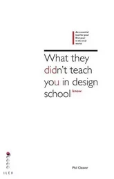 What They Didn't Teach You at Design School An essential tool for your first year in the real world