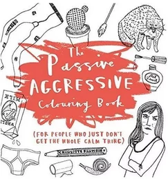 The Passive Aggressive Colouring Book /anglais