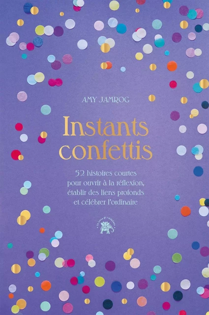 Instants Confettis - Amy Jamrog - LOTUS ELEPHANT