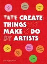 Tate Create Things to Make & Do By Artists /anglais