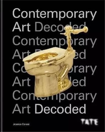 Tate : Contemporary Art Decoded /anglais