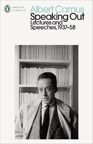 Albert Camus Speaking Out : Lectures and Speeches, 1937-58 (Penguin Modern Classics) /anglais -  CAMUS ALBERT - PENGUIN UK