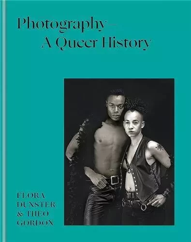 Photography A Queer History (new edition) /anglais -  DUNSTER FLORA/GORDON - ILEX