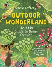 Outdoor Wonderland The Kids' Guide to Being Outside /anglais