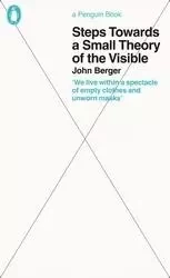 John Berger Steps Towards a Small Theory of the Visible /anglais