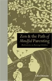 Zen & the Path of Mindful Parenting: Meditations on raising children /anglais