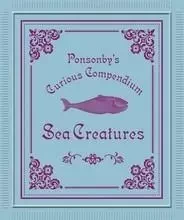 Ponsonby's Curious Compendium Sea Creatures /anglais