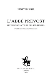 L'abbé Prévost. Histoire de sa vie et de ses œuvres, d'après des documents nouveaux.