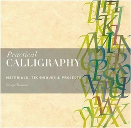 Practical Calligraphy: Materials, Technique & Projects /anglais