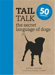 Tail Talk the secret language of dogs: Over 50 ways to read what your pet is telling you /anglais