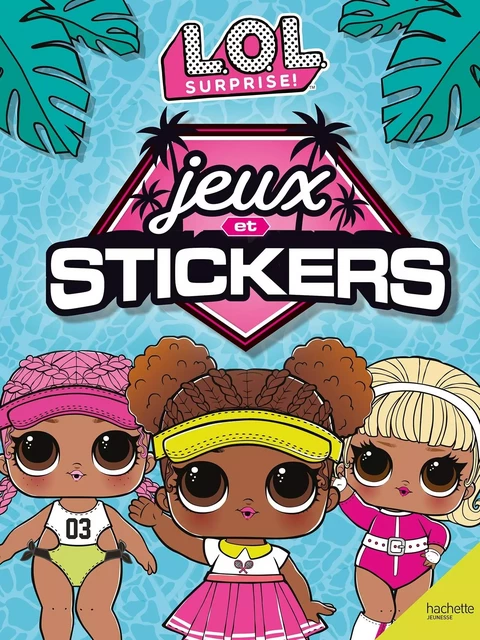 L.O.L. Surprise! - Jeux et stickers -  - HACHETTE JEUN.