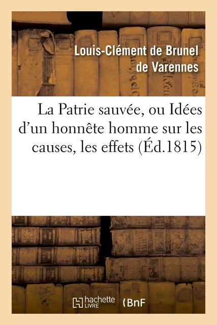 La Patrie sauvée, ou Idées d'un honnête homme sur les causes, les effets de la Révolution française - Louis-Clement deBrunel de Varennes - HACHETTE BNF