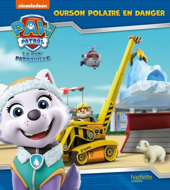 La Pat' Patrouille - Ourson polaire en danger -  Nickelodeon - HACHETTE JEUN.