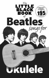 THE LITTLE BLACK BOOK OF BEATLES SONGS FOR UKULELE - 195 TITRES