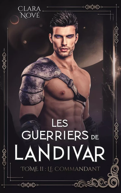 Les Guerriers de Landivar - tome 2, Le Commandant - Clara Nové - HACHETTE HLAB