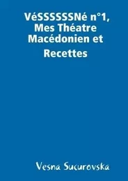 VéSSSSSSNé n°1, Mes Théatre Macédonien et Recettes