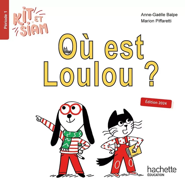 Kit et Siam CP - Où est Loulou ? - Album 1 - Ed. 2024 - Françoise Clairet, Emilie Martin, Camille Jullien - HACHETTE EDUC