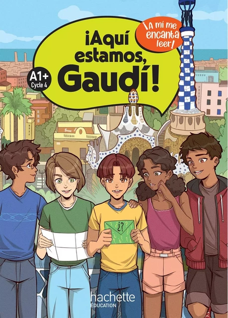 ¡Aquí estamos, Gaudí! Cycle 4 A1+ - Livre élève - Ed. 2024 - Anthony Straub, Sergio López, Sophie Queignec - HACHETTE EDUC