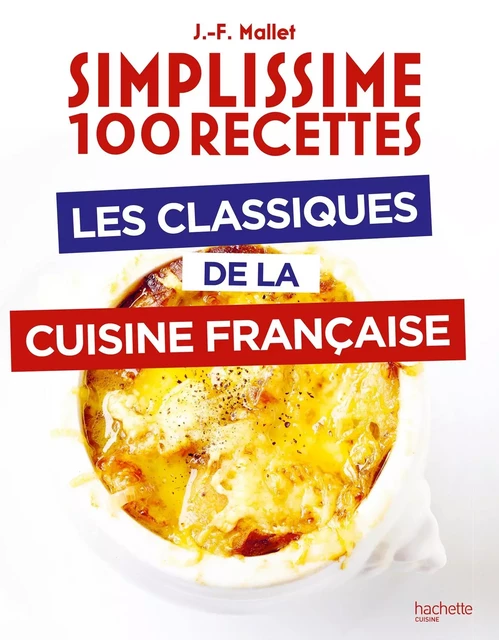 Les classiques de la cuisine française - Jean-François Mallet - HACHETTE PRAT