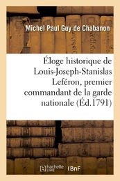 Éloge historique de Louis-Joseph-Stanislas Leféron, premier commandant de la garde nationale