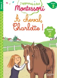 À cheval, Charlotte !, niveau 2 - J'apprends à lire Montessori