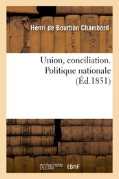 Union, conciliation. Politique nationale. (Discours de M. Berryer, 16 janvier lettre du comte