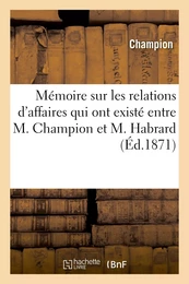 Mémoire sur les relations d'affaires qui ont existé entre M. Champion et M. Habrard