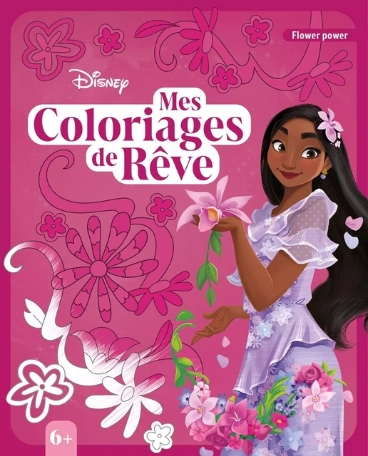 DISNEY - Mes Coloriages de Rêve (6+) - Flower Power -  - DISNEY HACHETTE