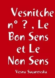 Vesnitche n° ? , Le Bon Sens et Le Non Sens