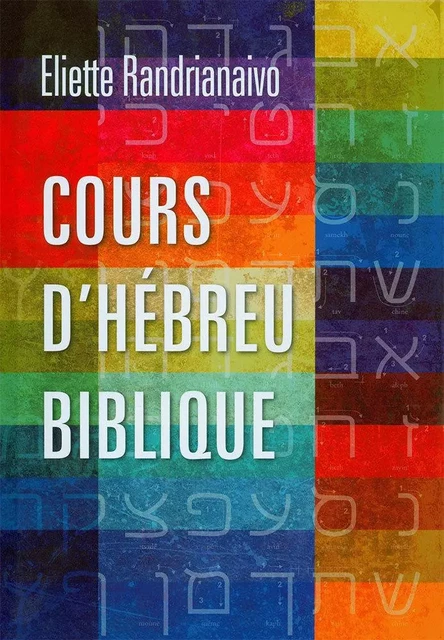 Cours d’hébreu biblique. Apprendre l’hébreu biblique - Éliette RANDRIANAIVO - LANGHAM PARTNER