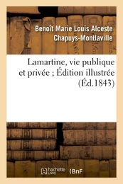 Lamartine, vie publique et privée. Edition illustré