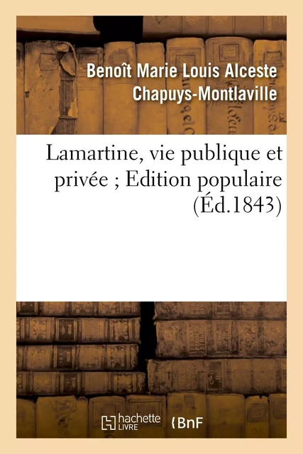 Lamartine, vie publique et privée. Edition populaire - Benoît Marie Louis Alceste Chapuys-Montlaville, Théophile Fragonard,  Bourjon - HACHETTE BNF