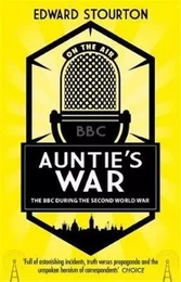 Auntie's War : The BBc During the Second World War /anglais