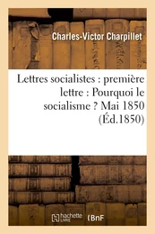 Lettres socialistes : première lettre : Pourquoi le socialisme ? Mai 1850