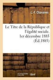 Le Titre de la République et l'égalité sociale, 1er décembre 1885