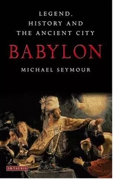 Babylon: Legend, History and the Ancient City /anglais