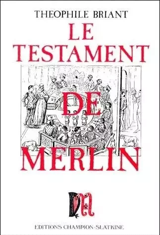 LE TESTAMENT DE MERLIN. - Théophile Briant - SLATKINE