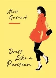 Dress Like a Parisian /anglais -  GUINUT ALOIS - OCTOPUS PUBLISH