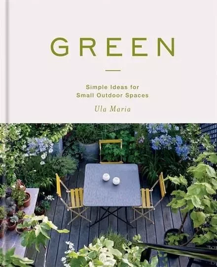 Green Simple Ideas for Small Outdoor Spaces /anglais -  MARIA ULA - OCTOPUS PUBLISH