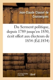 Du Serment politique, depuis 1789 jusqu'en 1830, écrit offert aux électeurs de 1834